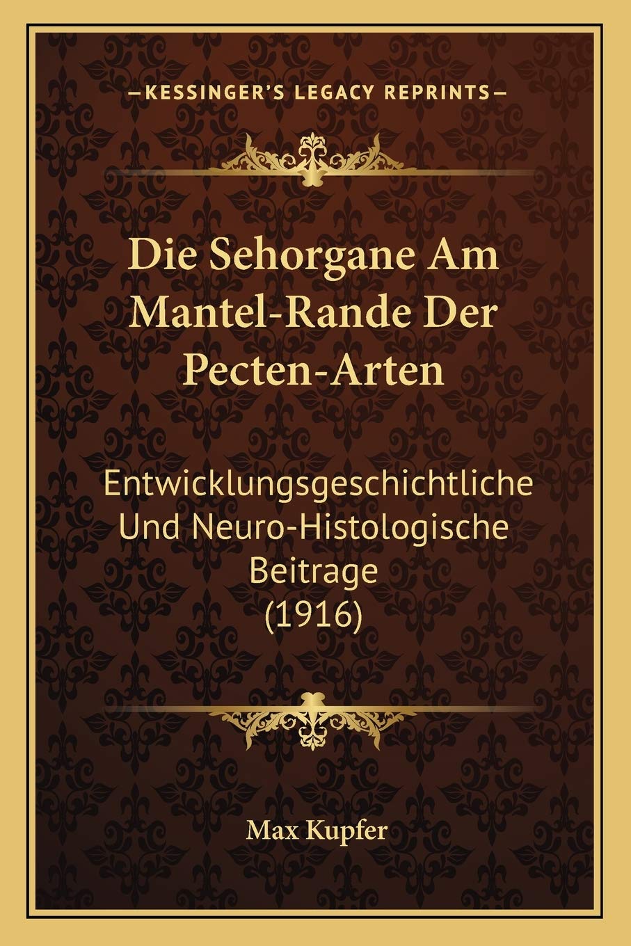 Die Sehorgane Am Mantel-Rande Der Pecten-Arten: Entwicklungsgeschichtliche Und Neuro-Histologische Beitrage (1916) International