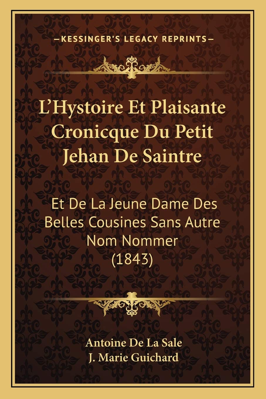 L'Hystoire Et Plaisante Cronicque Du Petit Jehan De Saintre: Et De La Jeune Dame Des Belles Cousines Sans Autre Nom Nommer (1843) International