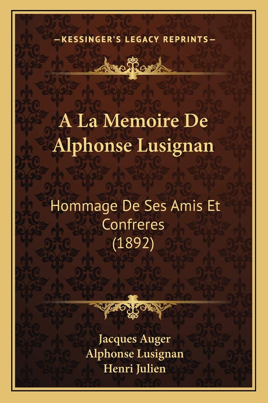 A La Memoire De Alphonse Lusignan: Hommage De Ses Amis Et Confreres (1892) International
