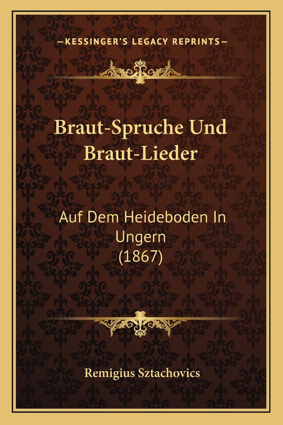 Braut-Spruche Und Braut-Lieder: Auf Dem Heideboden In Ungern (1867) Poetry