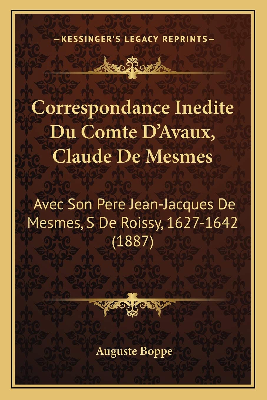 Correspondance Inedite Du Comte D'Avaux, Claude De Mesmes: Avec Son Pere Jean-Jacques De Mesmes, S De Roissy, 1627-1642 (1887) International