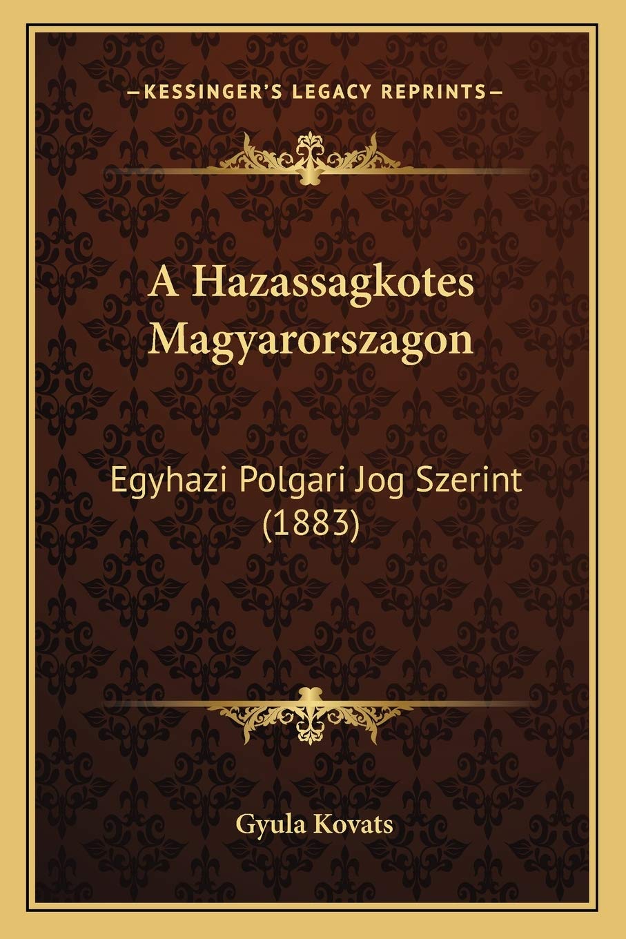 A Hazassagkotes Magyarorszagon: Egyhazi Polgari Jog Szerint (1883) Law