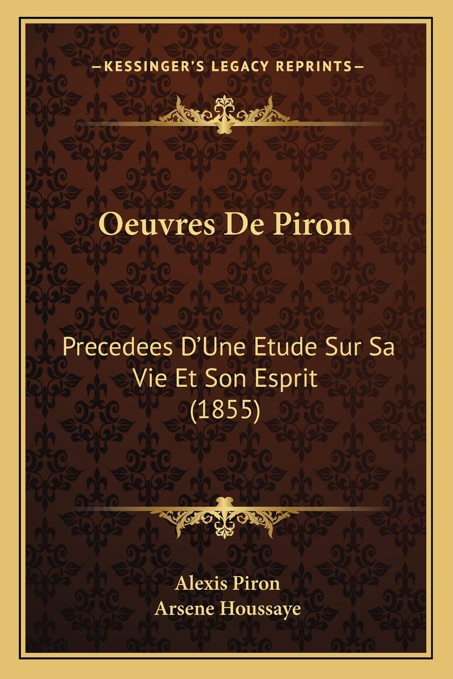 Oeuvres De Piron: Precedees D'Une Etude Sur Sa Vie Et Son Esprit (1855) International