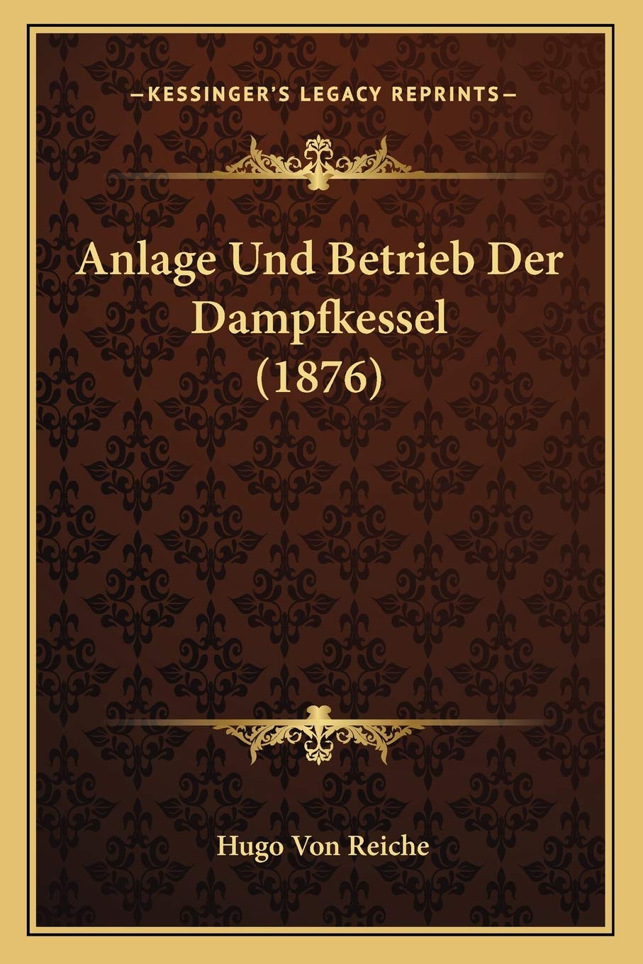 Anlage Und Betrieb Der Dampfkessel (1876) International