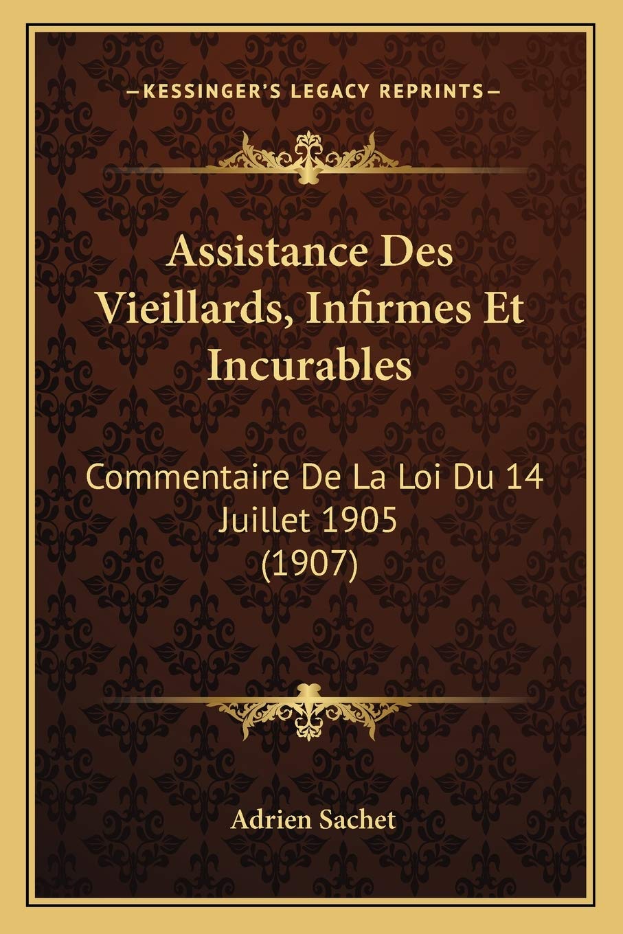 Assistance Des Vieillards, Infirmes Et Incurables: Commentaire De La Loi Du 14 Juillet 1905 (1907) Medicine