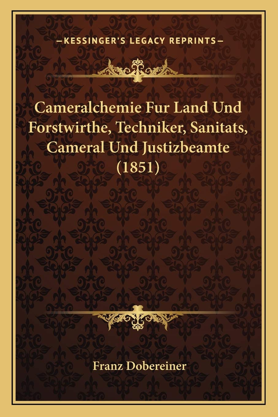 Cameralchemie Fur Land Und Forstwirthe, Techniker, Sanitats, Cameral Und Justizbeamte (1851) Law