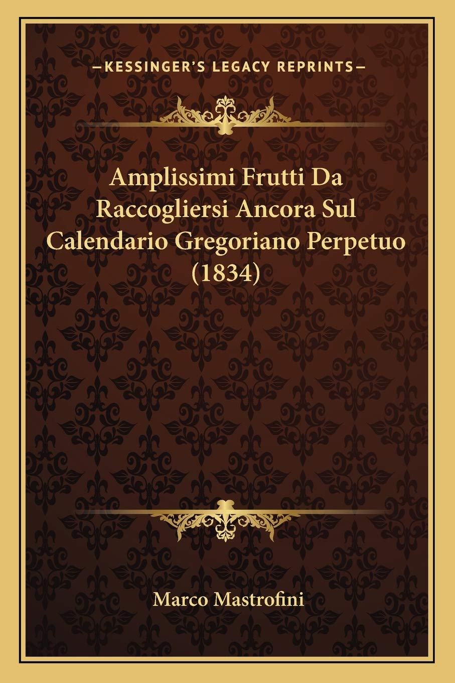 Amplissimi Frutti Da Raccogliersi Ancora Sul Calendario Gregoriano Perpetuo (1834) Philosophy