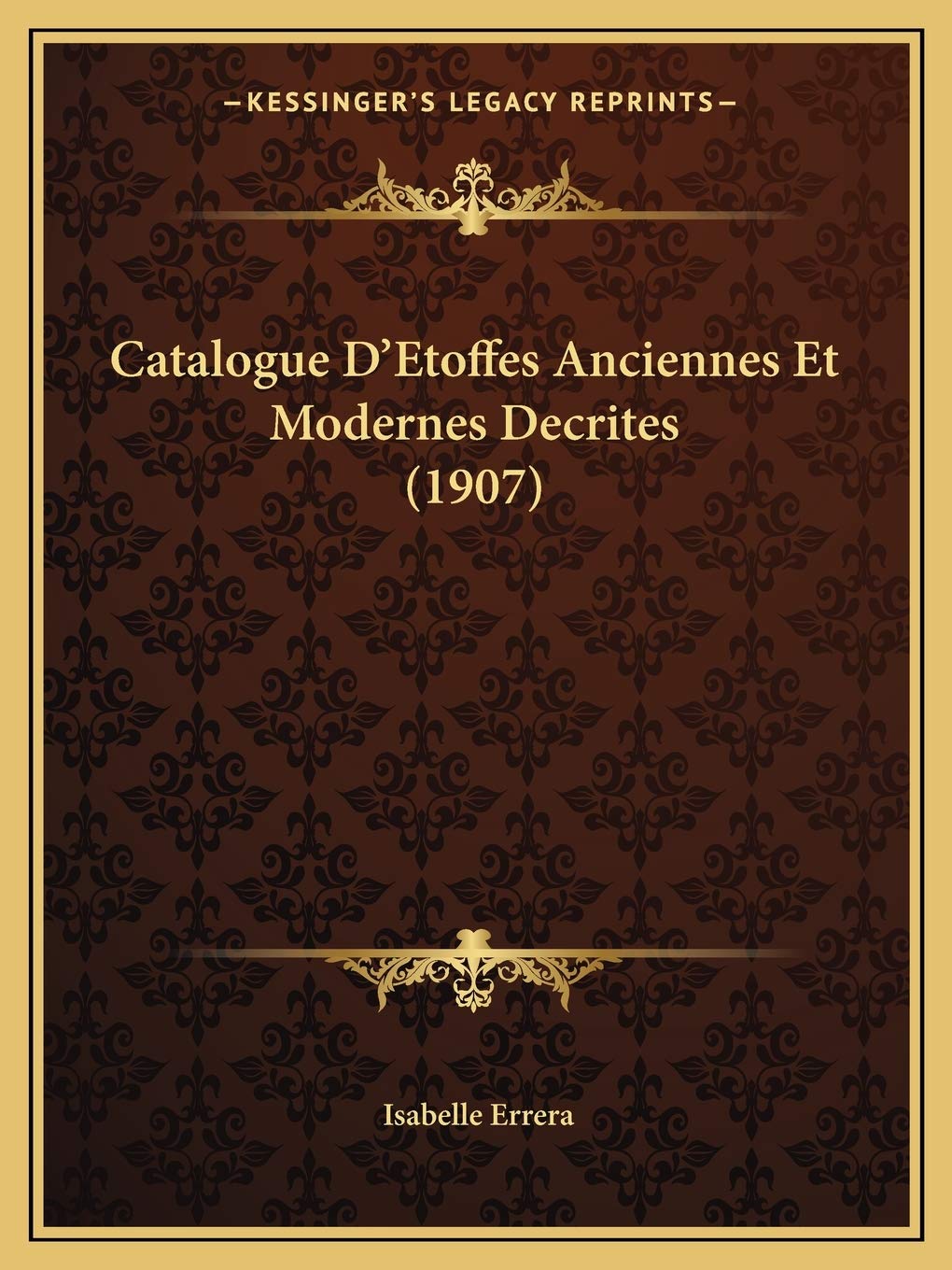 Catalogue D'Etoffes Anciennes Et Modernes Decrites (1907) International