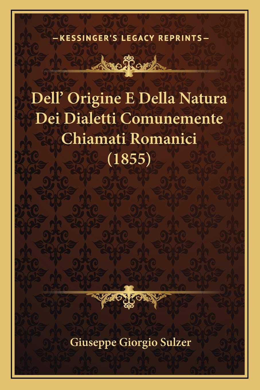 Dell' Origine E Della Natura Dei Dialetti Comunemente Chiamati Romanici (1855) Social Sciences