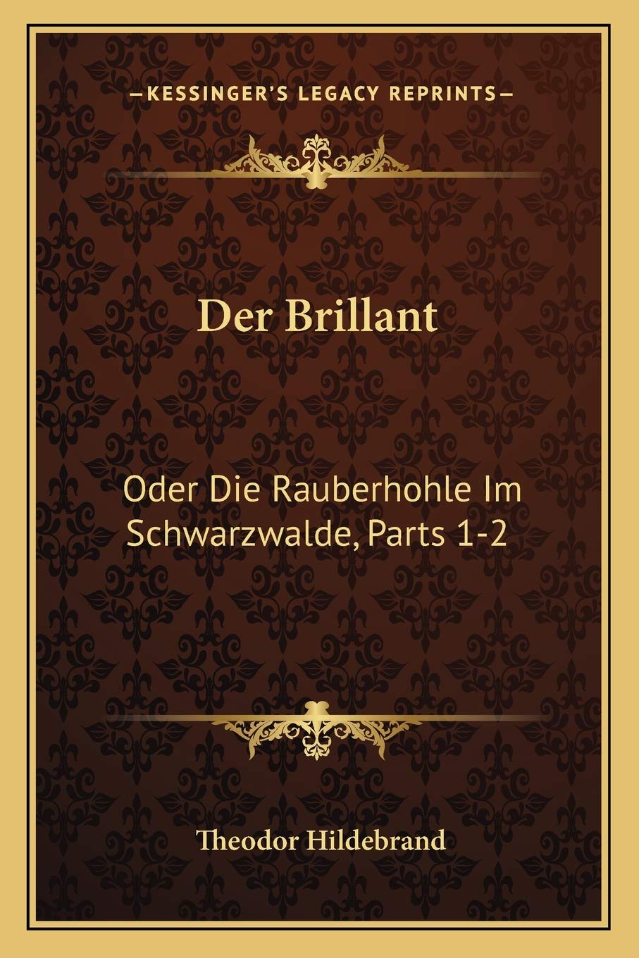 Der Brillant: Oder Die Rauberhohle Im Schwarzwalde, Parts 1-2: Ein Roman (1849) International