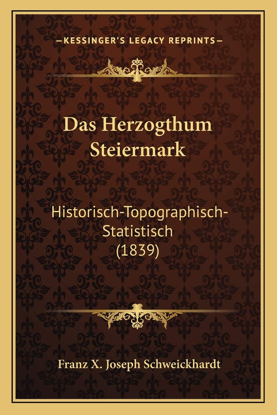 Das Herzogthum Steiermark: Historisch-Topographisch-Statistisch (1839) International