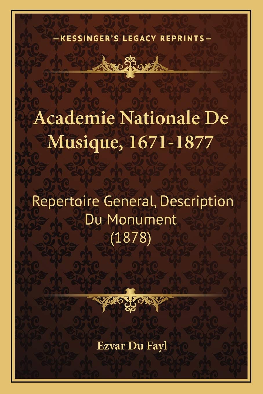 Academie Nationale De Musique, 1671-1877: Repertoire General, Description Du Monument (1878) International