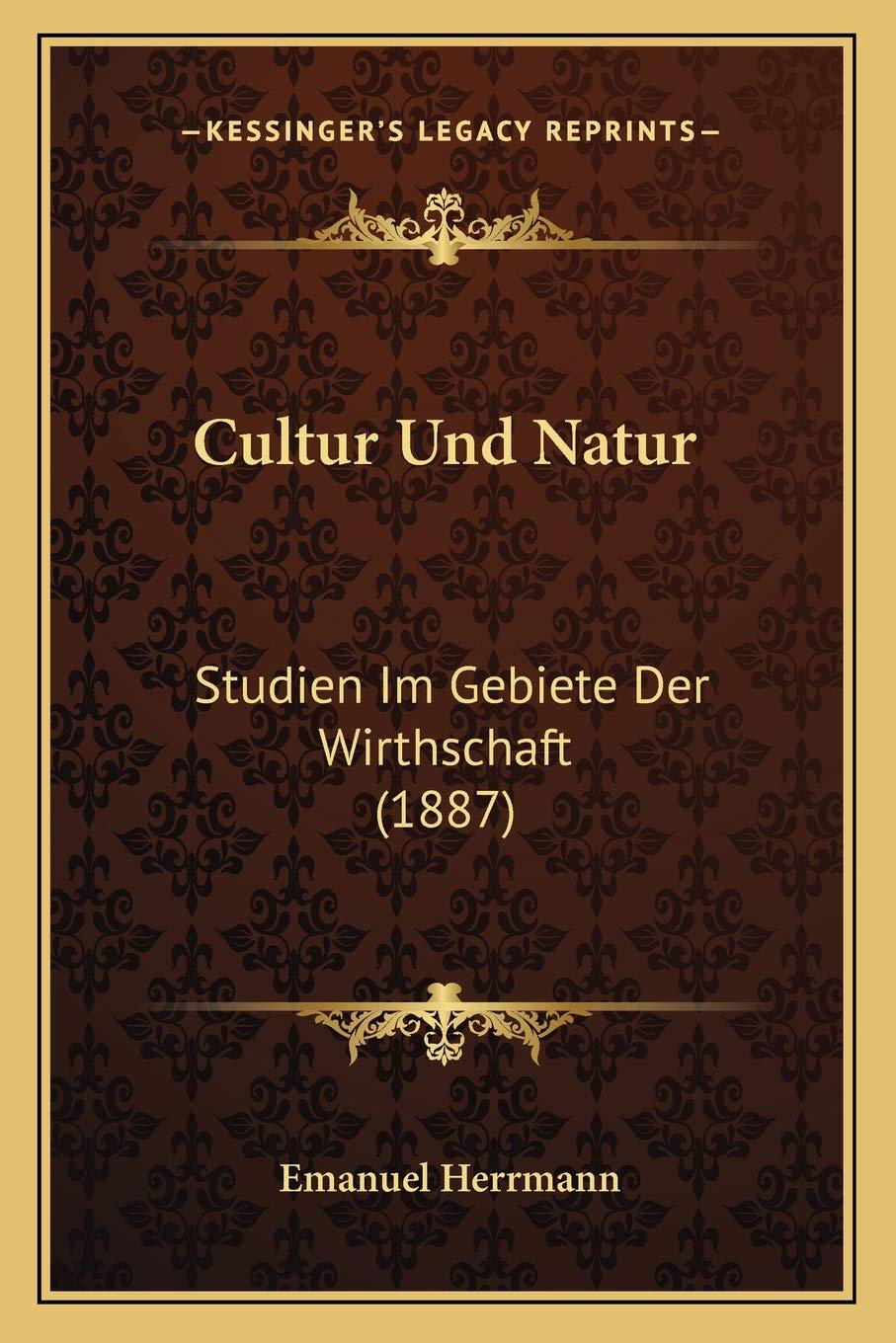 Cultur Und Natur: Studien Im Gebiete Der Wirthschaft (1887) Social Sciences