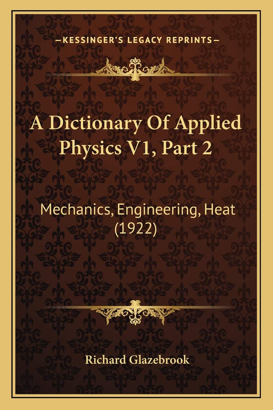 A Dictionary Of Applied Physics V1, Part 2: Mechanics, Engineering, Heat (1922) Philosophy