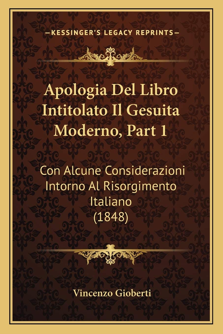 Apologia Del Libro Intitolato Il Gesuita Moderno, Part 1: Con Alcune Considerazioni Intorno Al Risorgimento Italiano (1848) Philosophy