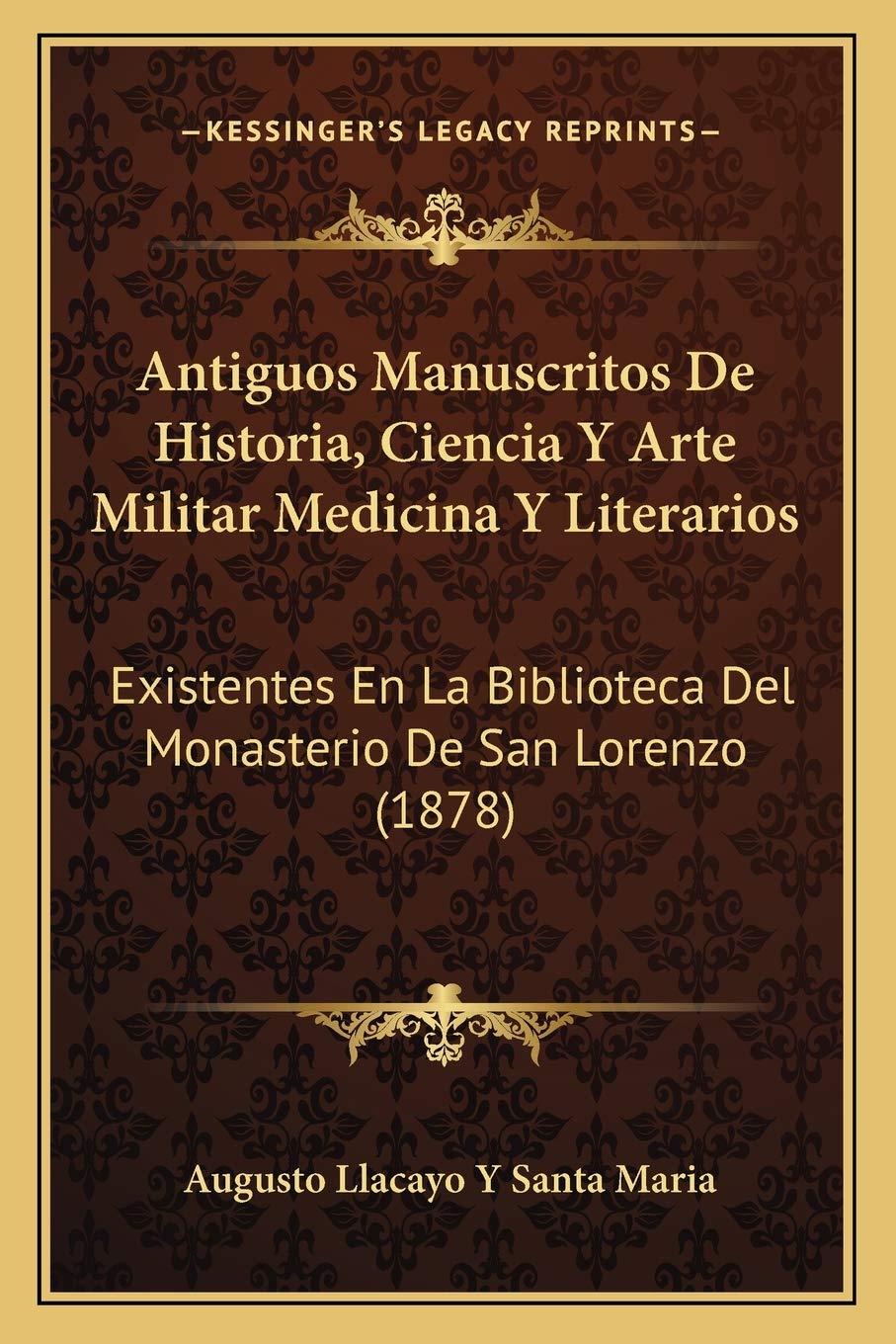 Antiguos Manuscritos De Historia, Ciencia Y Arte Militar Medicina Y Literarios: Existentes En La Biblioteca Del Monasterio De San Lorenzo (1878) Medicine