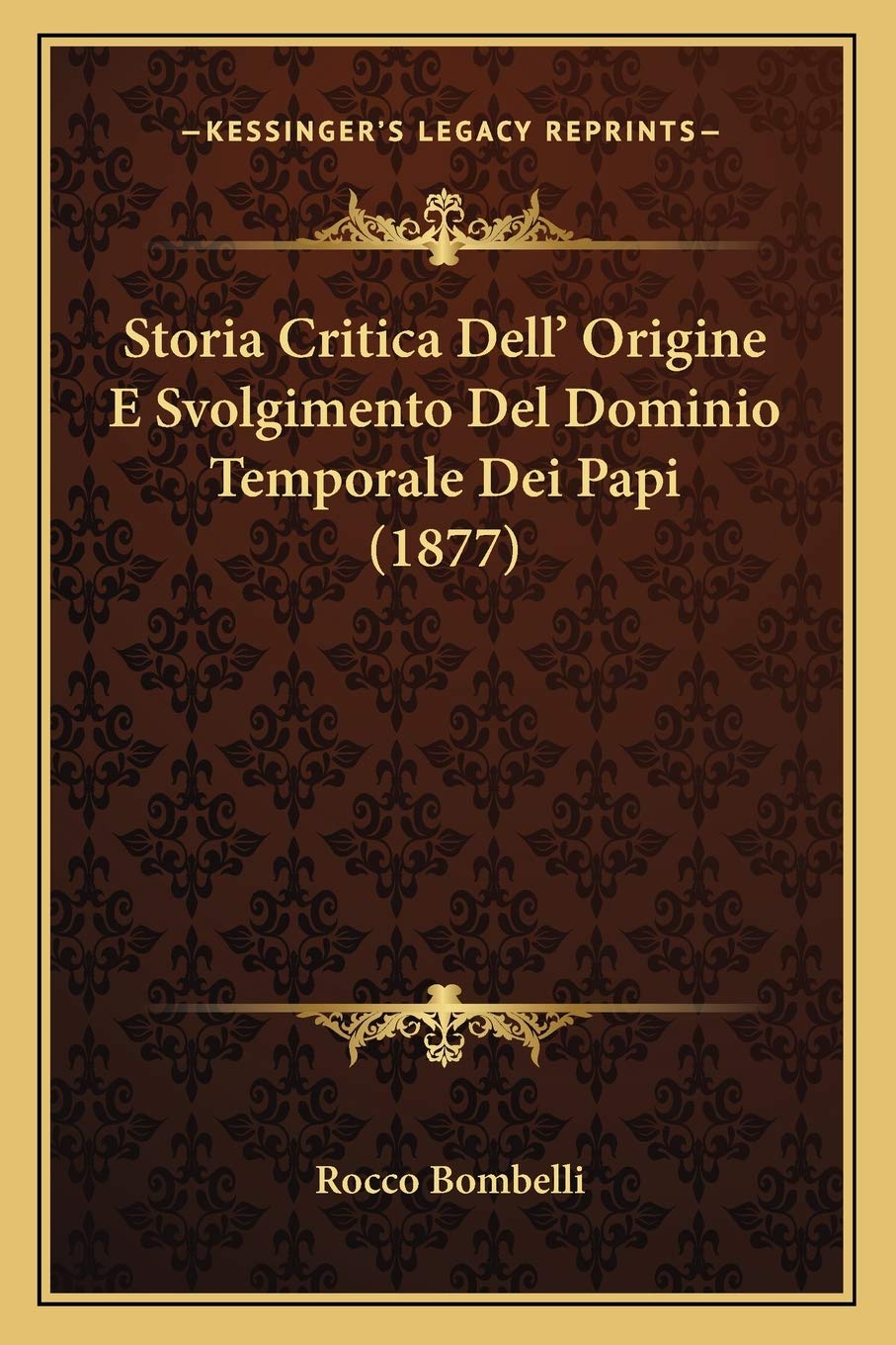 Storia Critica Dell' Origine E Svolgimento Del Dominio Temporale Dei Papi (1877) Philosophy