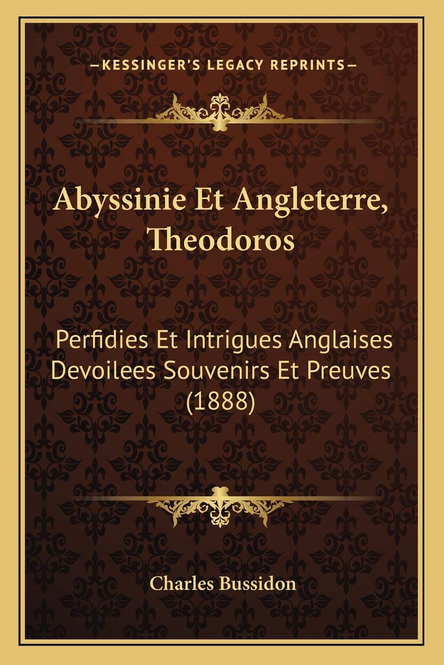 Abyssinie Et Angleterre, Theodoros: Perfidies Et Intrigues Anglaises Devoilees Souvenirs Et Preuves (1888) International