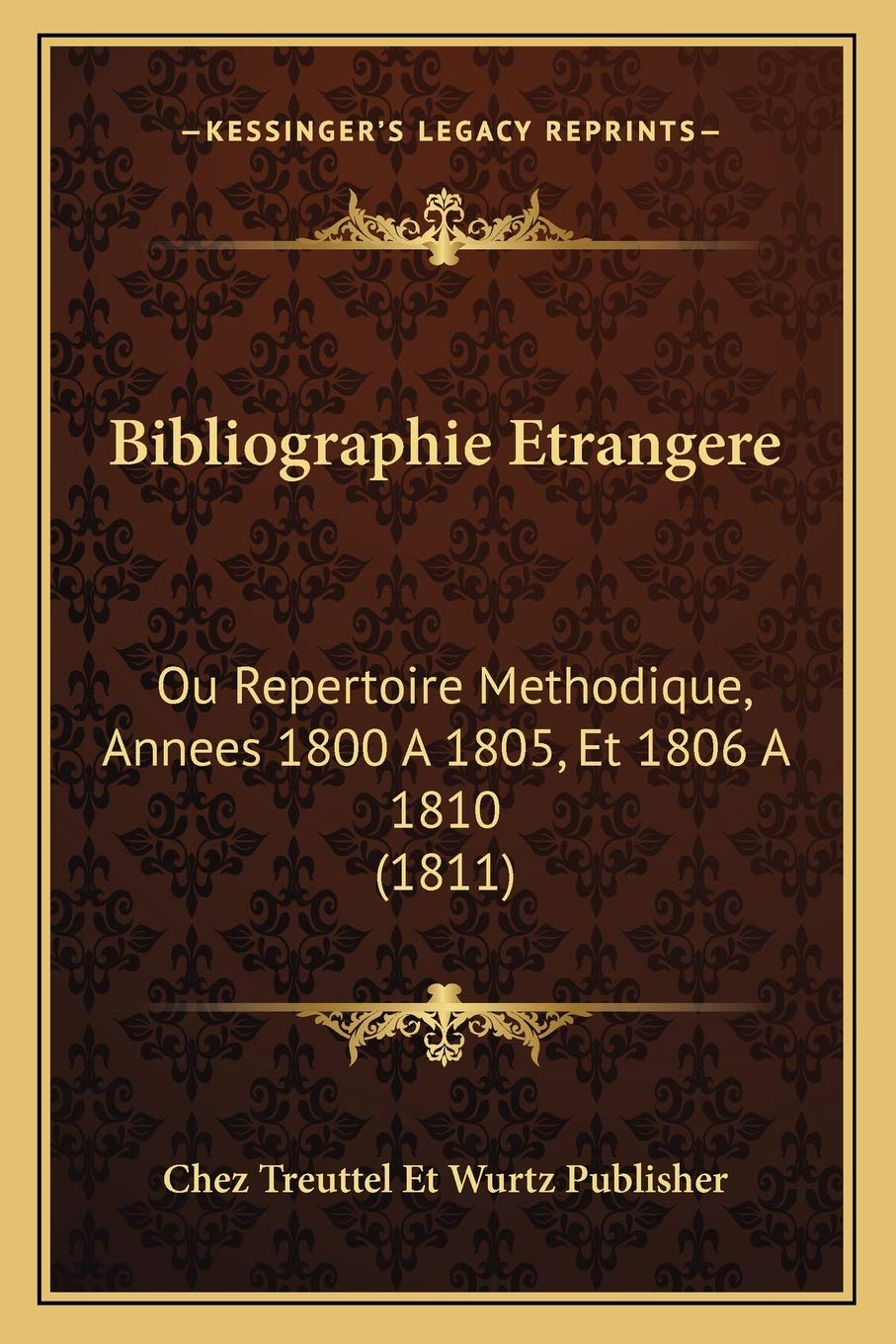Bibliographie Etrangere: Ou Repertoire Methodique, Annees 1800 A 1805, Et 1806 A 1810 (1811) International