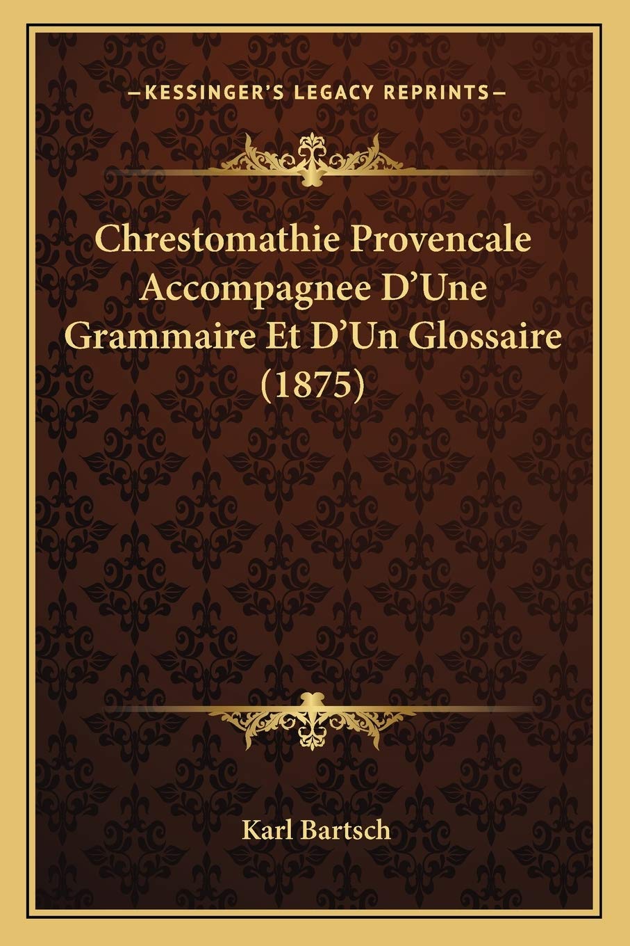 Chrestomathie Provencale Accompagnee D'Une Grammaire Et D'Un Glossaire (1875) Social Sciences