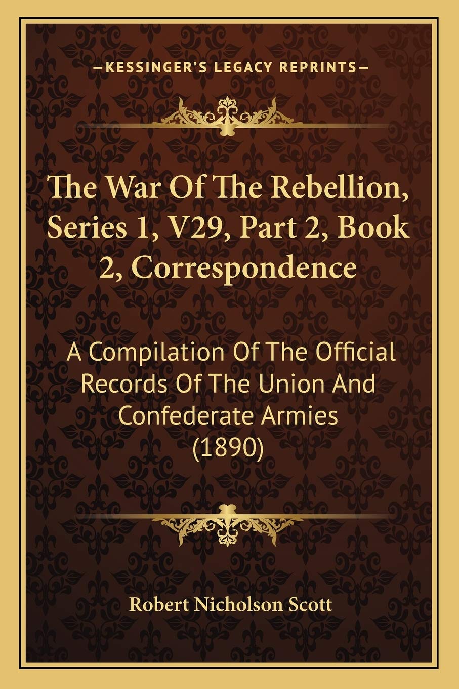 The War Of The Rebellion, Series 1, V29, Part 2, Book 2, Correspondence: A Compilation Of The Official Records Of The Union And Confederate Armies (1890) Contemporary literature Books