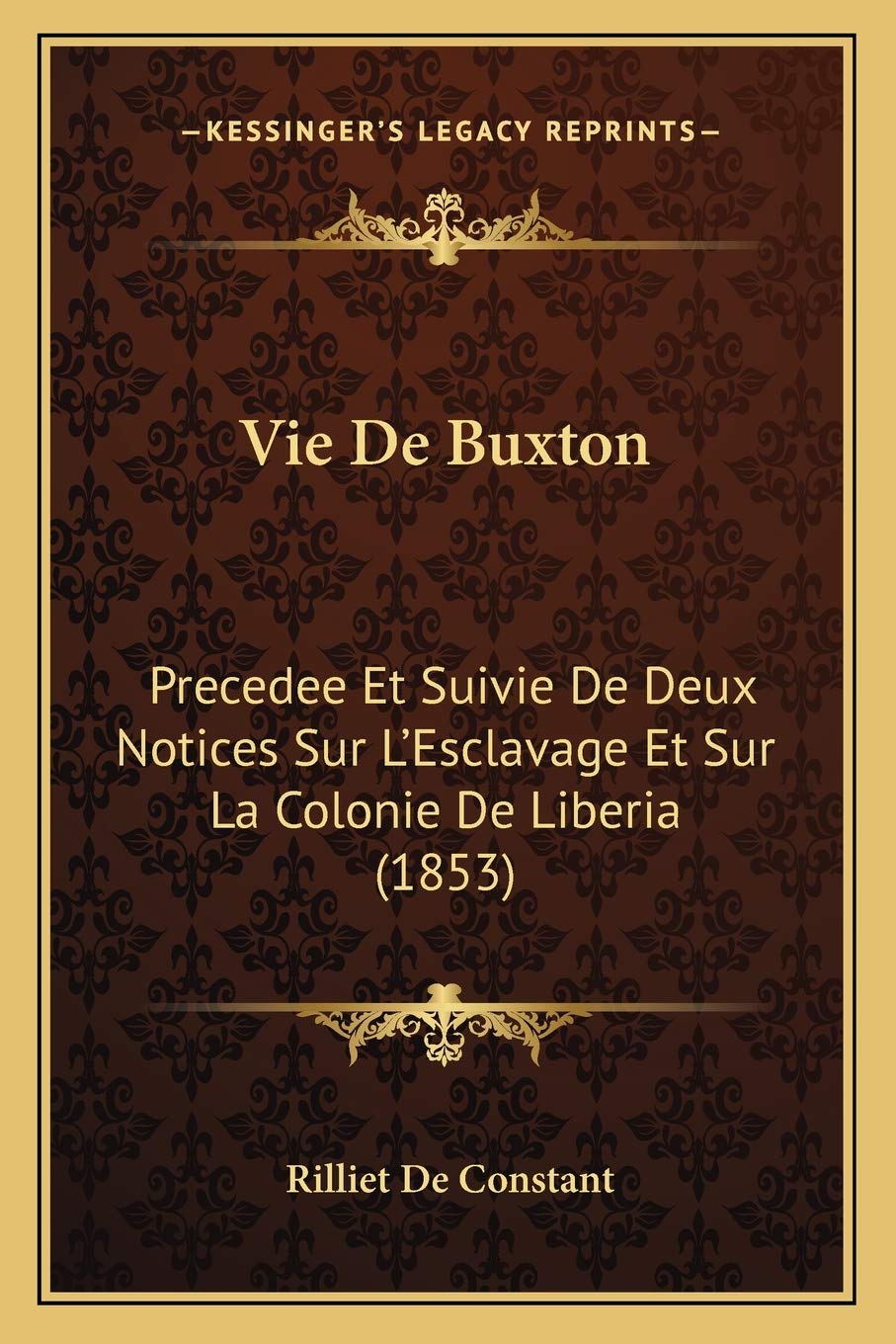 Vie De Buxton: Precedee Et Suivie De Deux Notices Sur L'Esclavage Et Sur La Colonie De Liberia (1853) Social Sciences