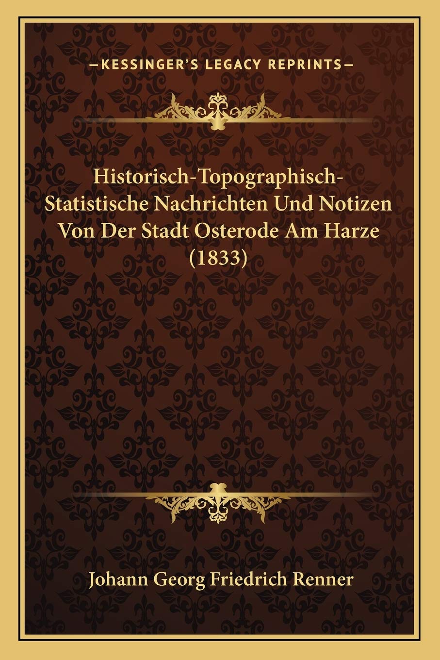 Historisch-Topographisch-Statistische Nachrichten Und Notizen Von Der Stadt Osterode Am Harze (1833) Media & Communication