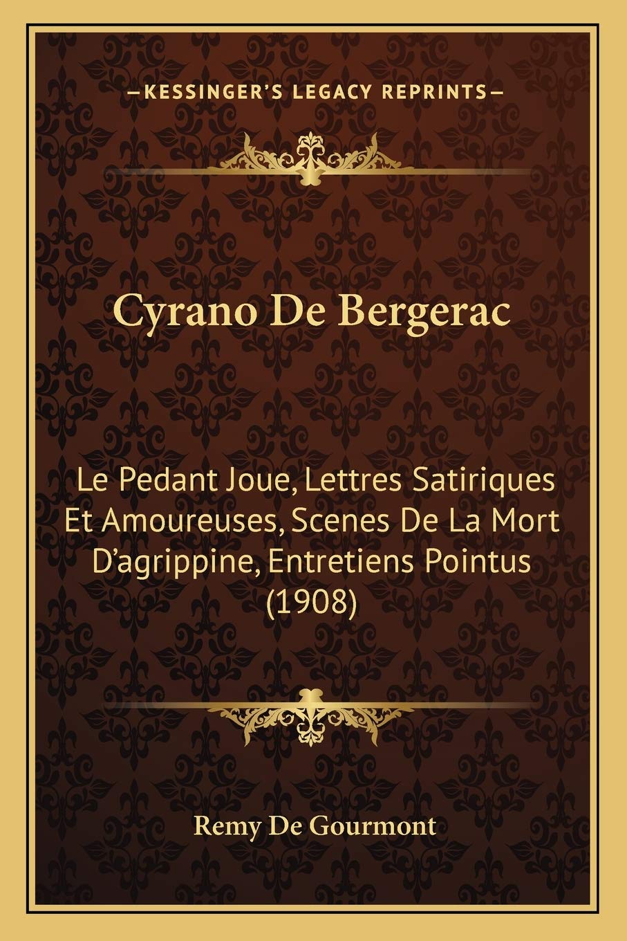 Cyrano De Bergerac: Le Pedant Joue, Lettres Satiriques Et Amoureuses, Scenes De La Mort D'agrippine, Entretiens Pointus (1908) book