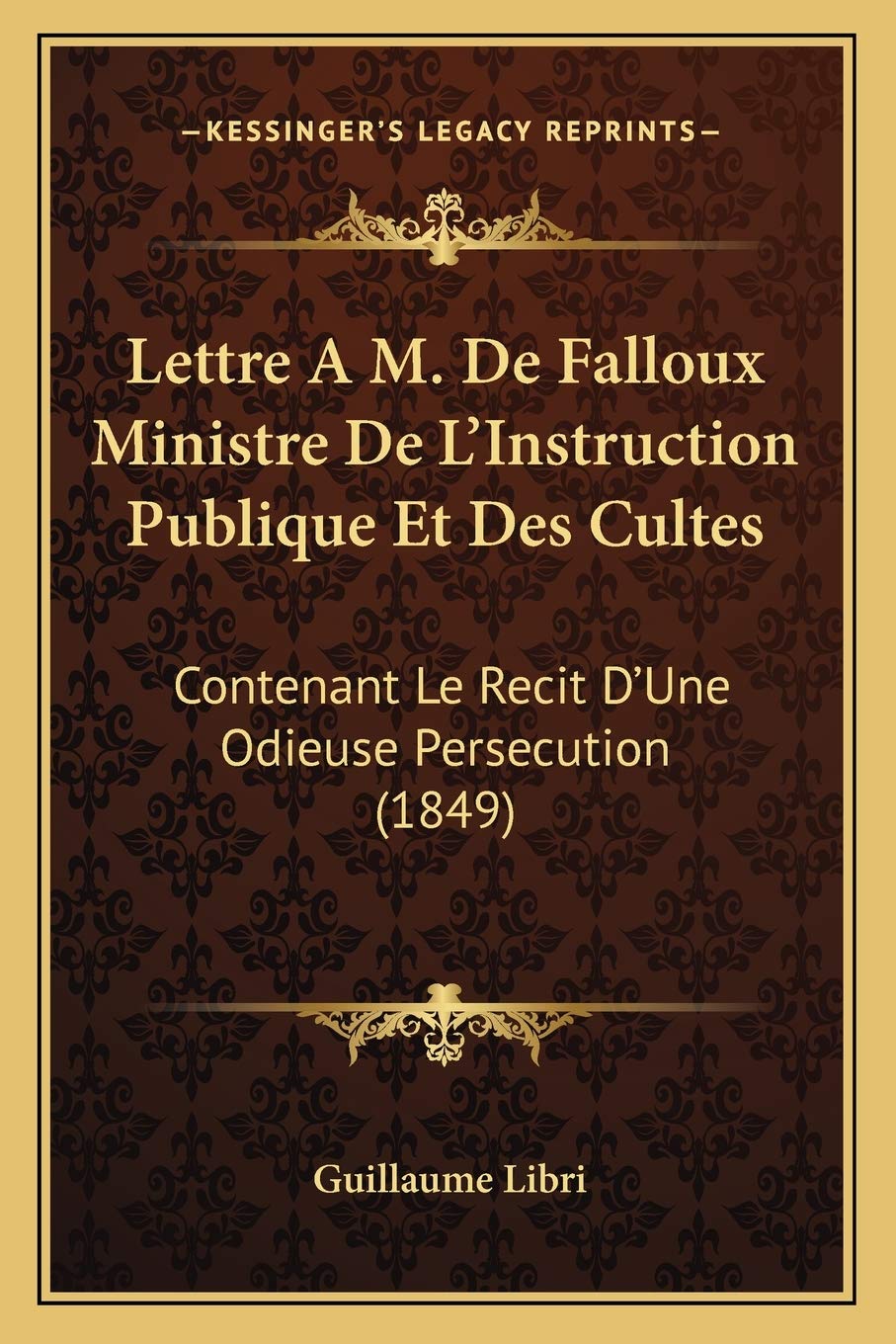 Lettre A M. De Falloux Ministre De L'Instruction Publique Et Des Cultes: Contenant Le Recit D'Une Odieuse Persecution (1849) International