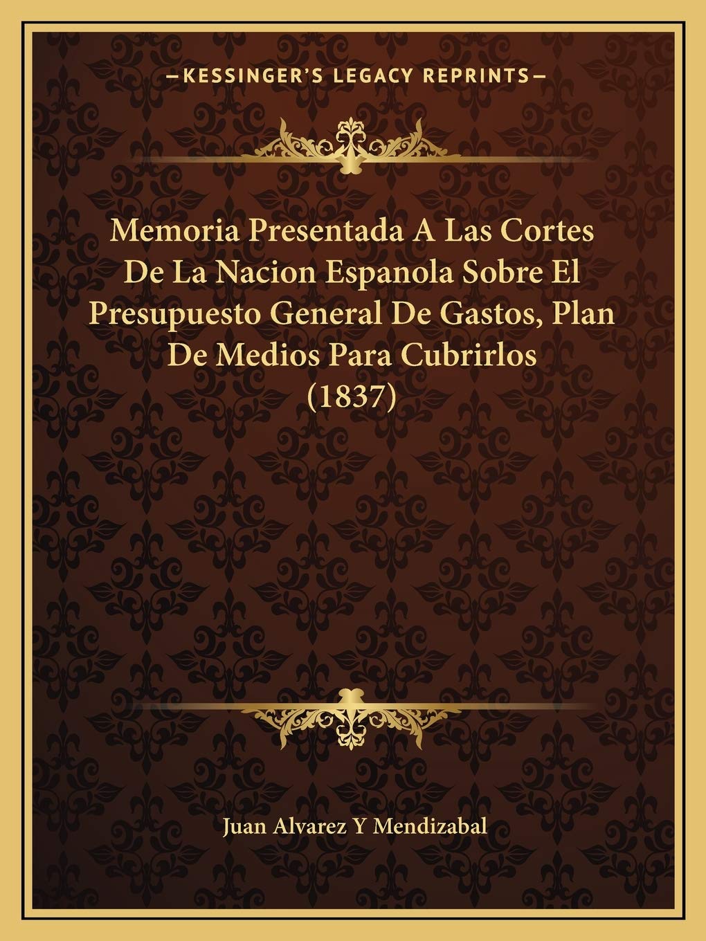 Memoria Presentada A Las Cortes De La Nacion Espanola Sobre El Presupuesto General De Gastos, Plan De Medios Para Cubrirlos (1837) International