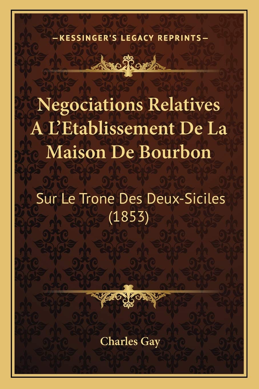 Negociations Relatives A L'Etablissement De La Maison De Bourbon: Sur Le Trone Des Deux-Siciles (1853) Philosophy