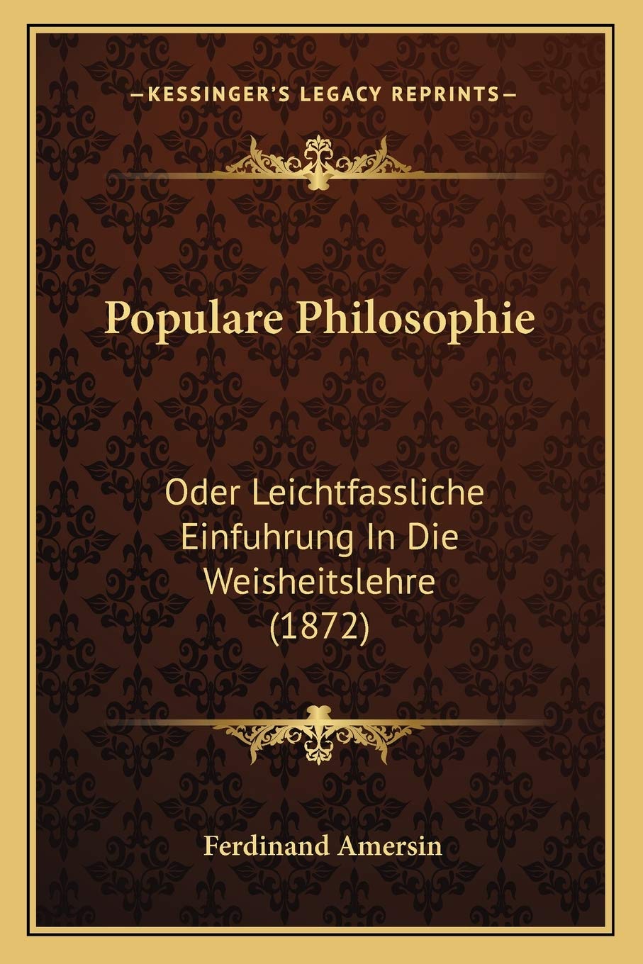 Populare Philosophie: Oder Leichtfassliche Einfuhrung In Die Weisheitslehre (1872) Philosophy
