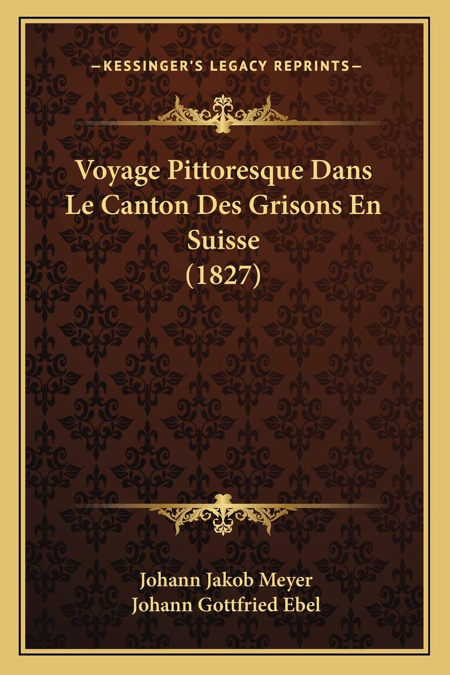 Voyage Pittoresque Dans Le Canton Des Grisons En Suisse (1827) International