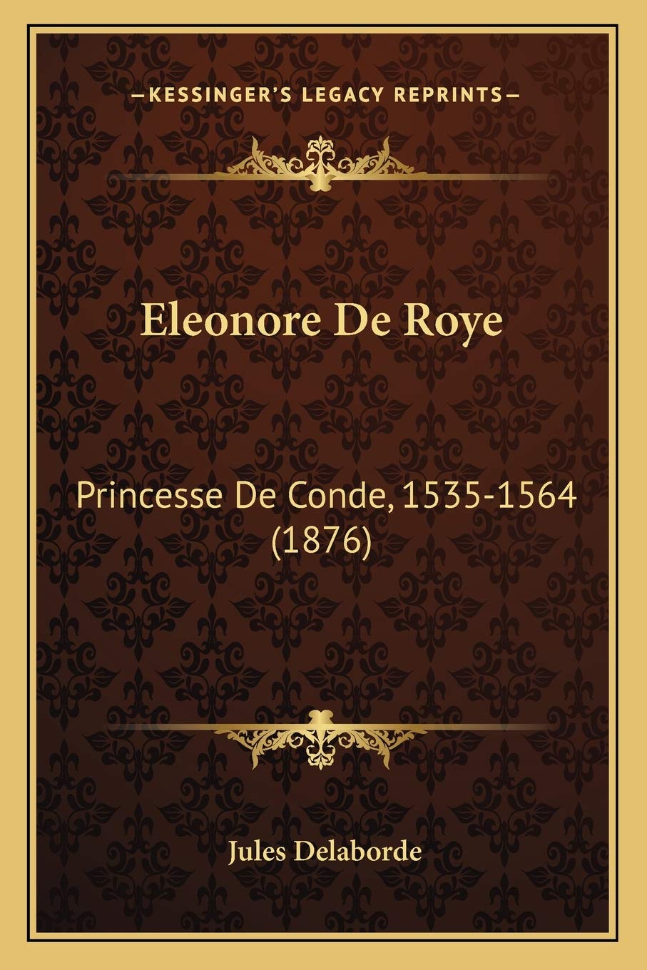 Eleonore De Roye: Princesse De Conde, 1535-1564 (1876) International
