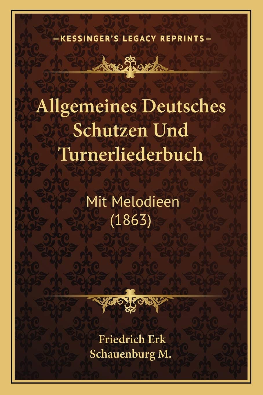 Allgemeines Deutsches Schutzen Und Turnerliederbuch: Mit Melodieen (1863) International