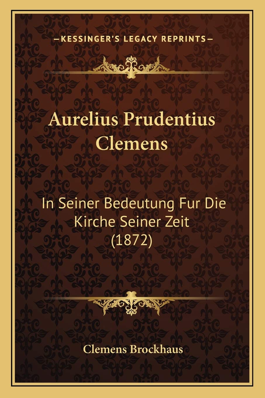 Aurelius Prudentius Clemens: In Seiner Bedeutung Fur Die Kirche Seiner Zeit (1872) International