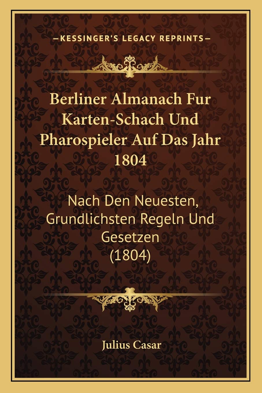 Berliner Almanach Fur Karten-Schach Und Pharospieler Auf Das Jahr 1804: Nach Den Neuesten, Grundlichsten Regeln Und Gesetzen (1804) International