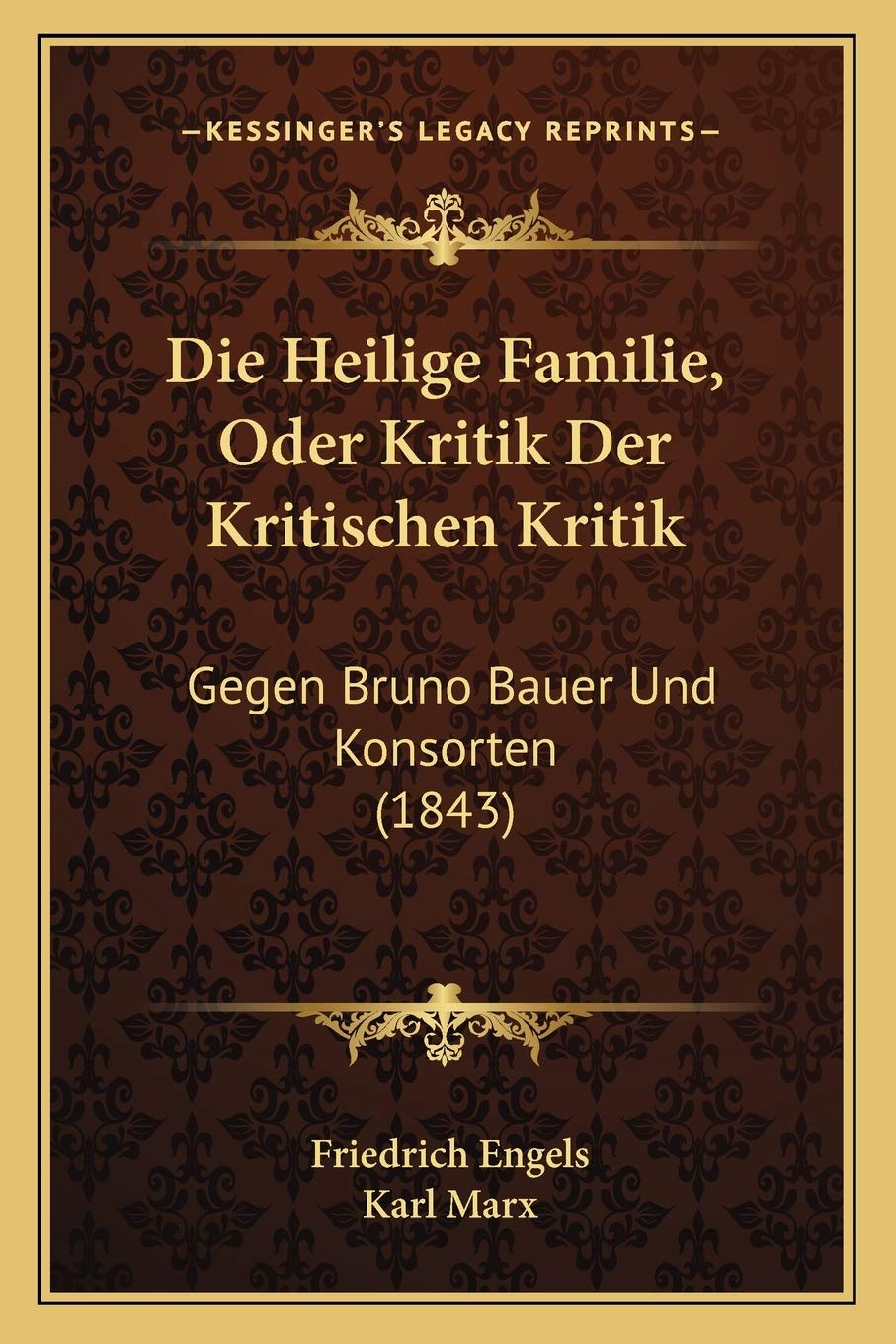 Die Heilige Familie, Oder Kritik Der Kritischen Kritik: Gegen Bruno Bauer Und Konsorten (1843) Philosophy