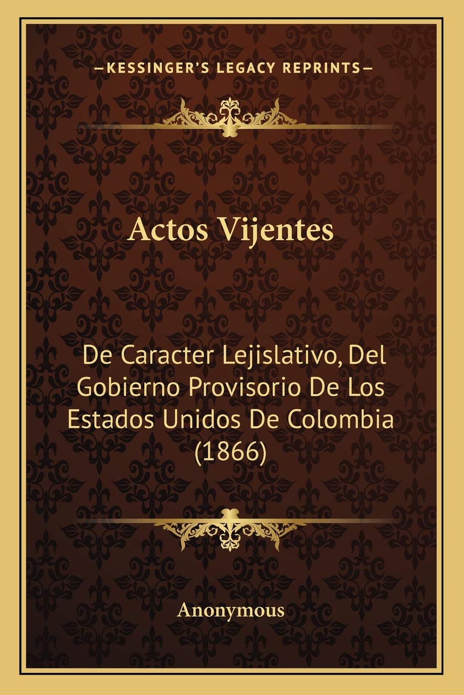 Actos Vijentes: De Caracter Lejislativo, Del Gobierno Provisorio De Los Estados Unidos De Colombia (1866) Law
