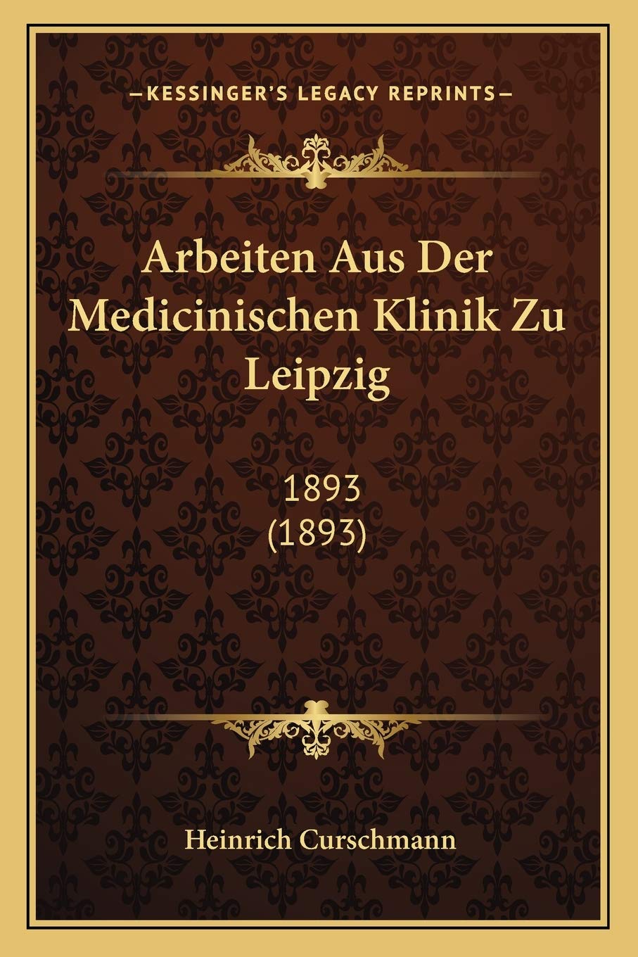 Arbeiten Aus Der Medicinischen Klinik Zu Leipzig: 1893 (1893) Medicine