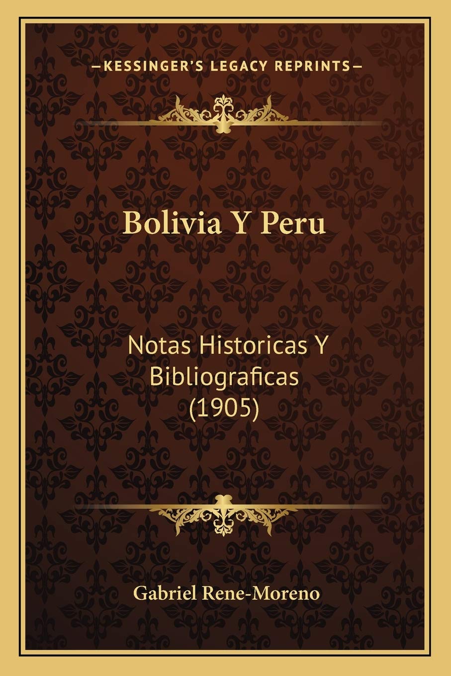Bolivia Y Peru: Notas Historicas Y Bibliograficas (1905) International