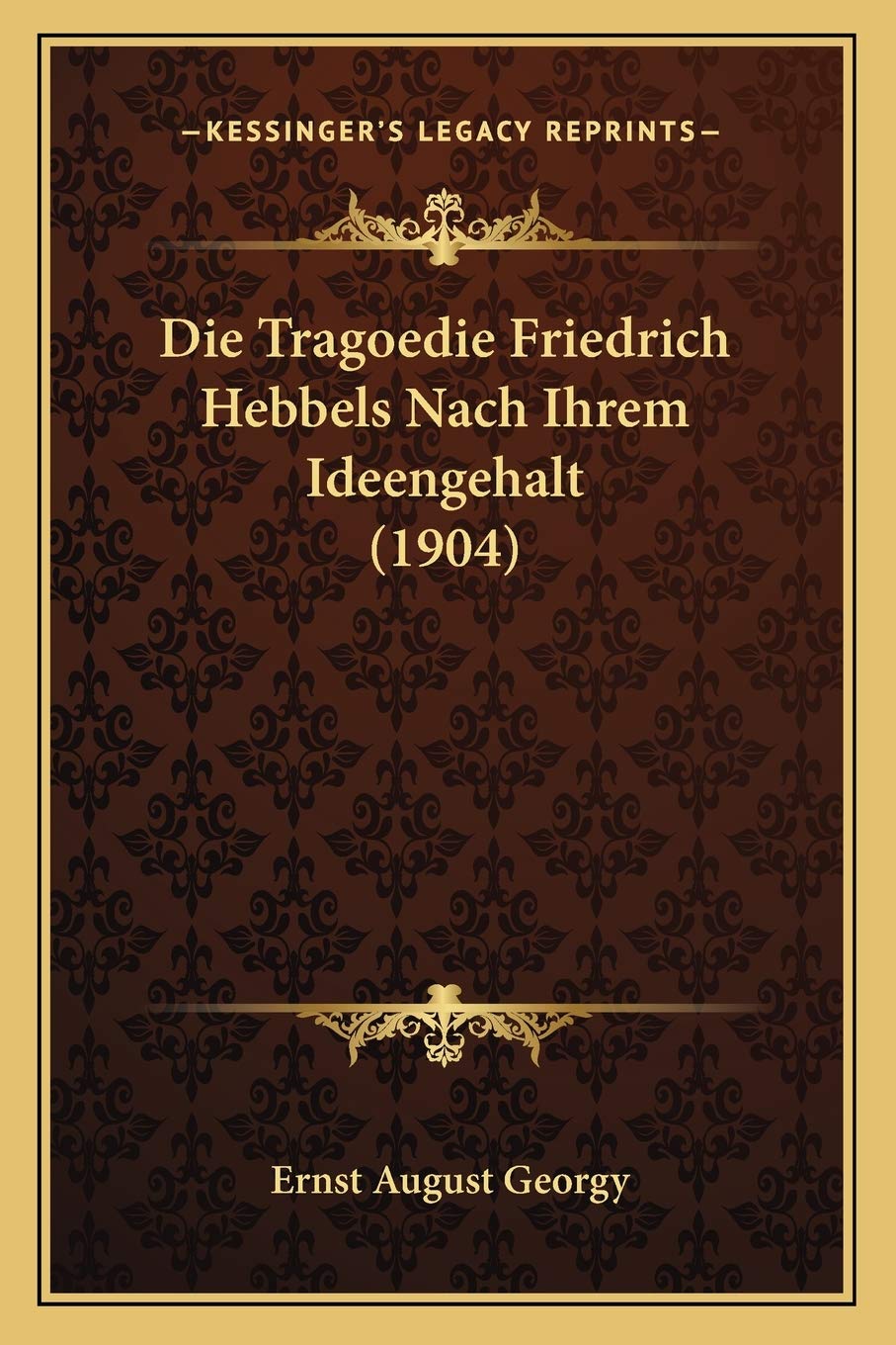 Die Tragoedie Friedrich Hebbels Nach Ihrem Ideengehalt (1904) Philosophy