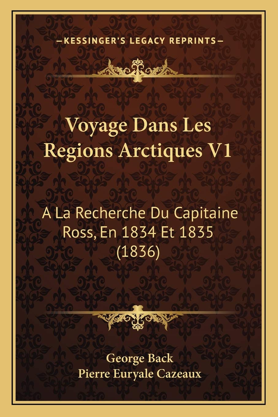 Voyage Dans Les Regions Arctiques V1: A La Recherche Du Capitaine Ross, En 1834 Et 1835 (1836) book