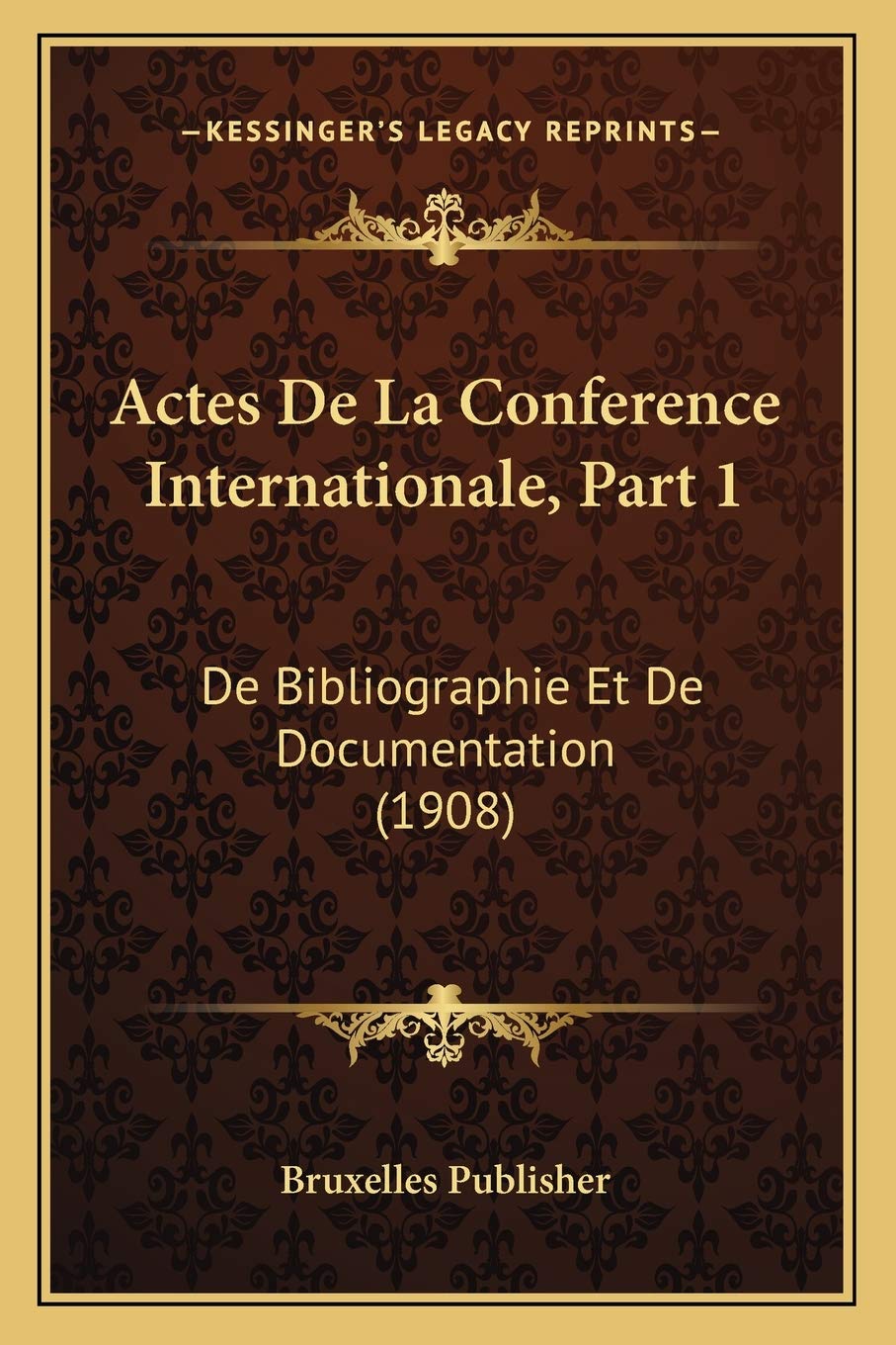 Actes De La Conference Internationale, Part 1: De Bibliographie Et De Documentation (1908) Social Sciences