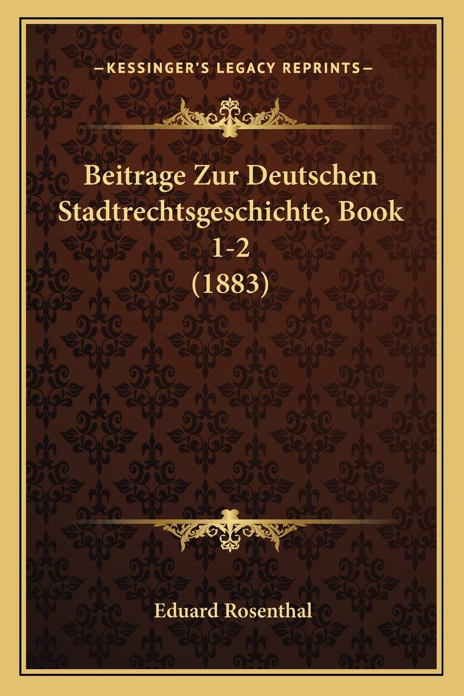 Beitrage Zur Deutschen Stadtrechtsgeschichte, Book 1-2 (1883) Law