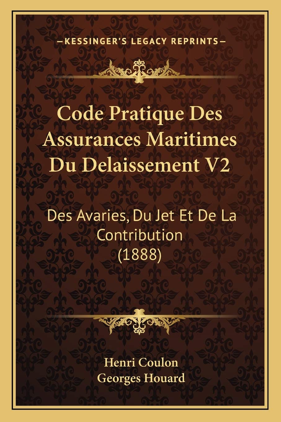 Code Pratique Des Assurances Maritimes Du Delaissement V2: Des Avaries, Du Jet Et De La Contribution (1888) Law