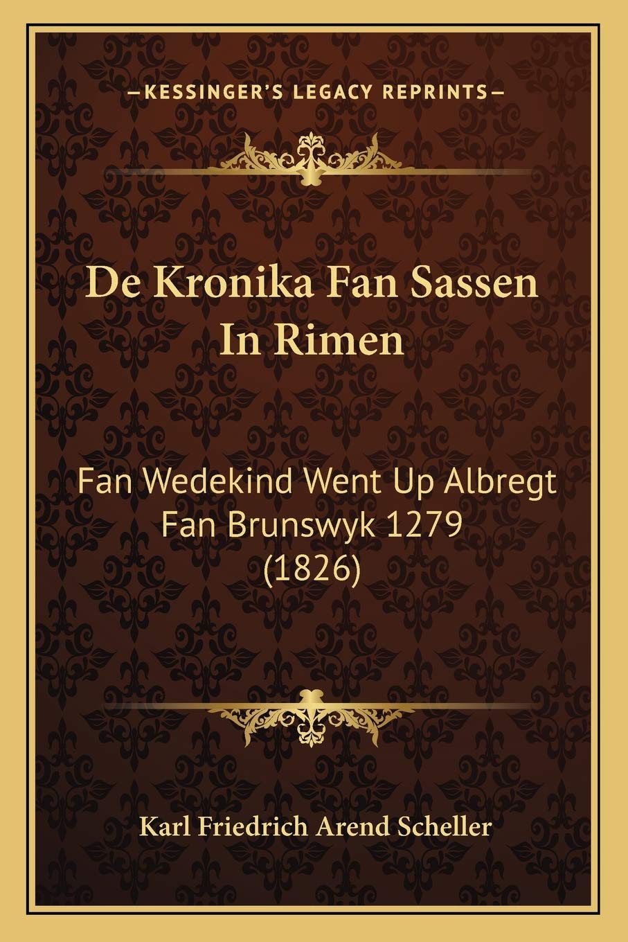 De Kronika Fan Sassen In Rimen: Fan Wedekind Went Up Albregt Fan Brunswyk 1279 (1826) Poetry