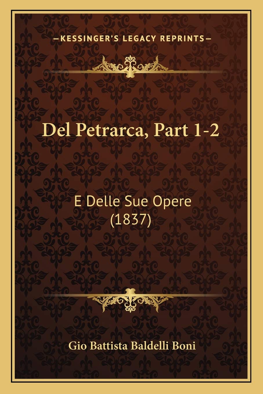 Del Petrarca, Part 1-2: E Delle Sue Opere (1837) Contemporary literature