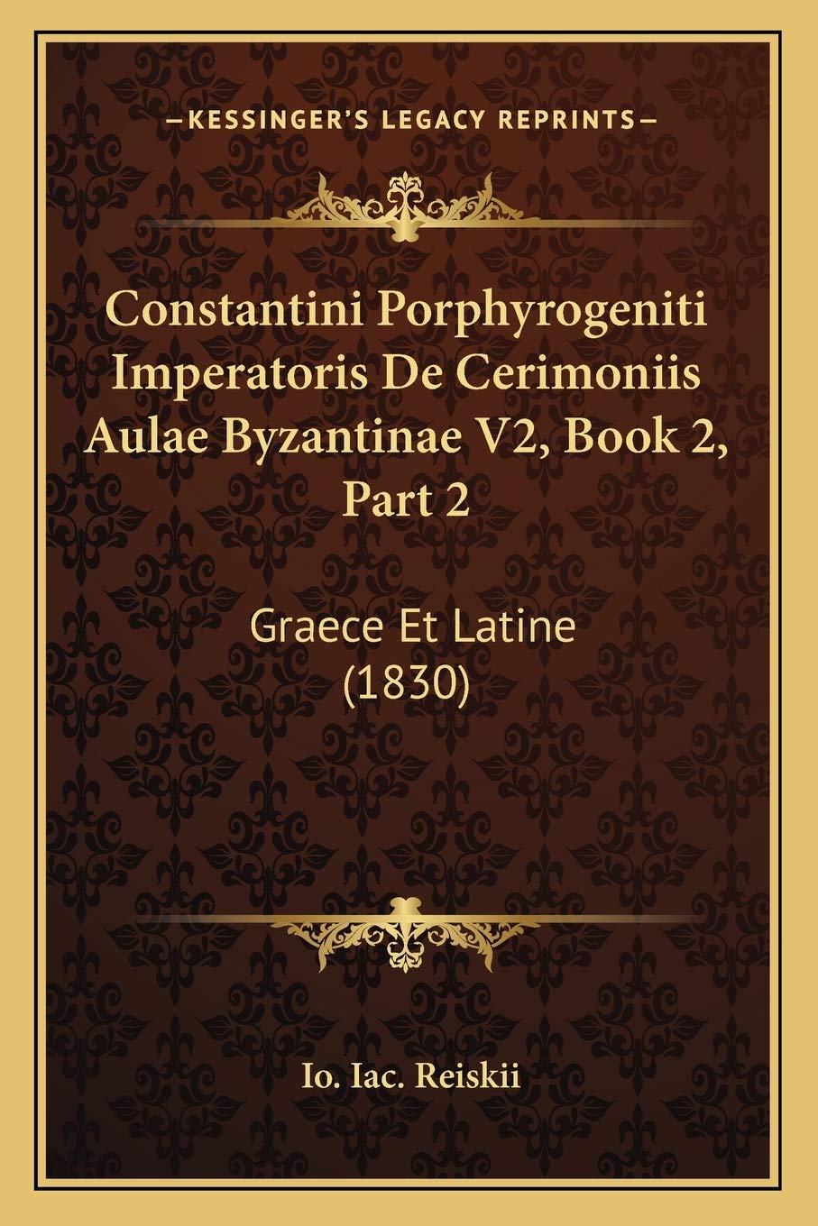 Constantini Porphyrogeniti Imperatoris De Cerimoniis Aulae Byzantinae V2, Book 2, Part 2: Graece Et Latine (1830) Contemporary literature