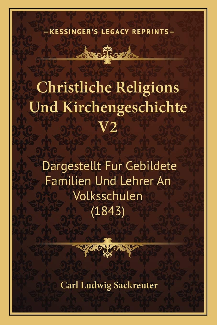 Christliche Religions Und Kirchengeschichte V2: Dargestellt Fur Gebildete Familien Und Lehrer An Volksschulen (1843) International